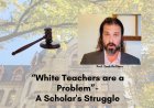 “White Teachers are a Problem" A Scholar's Struggle for Justice, Equality and Academic Integrity