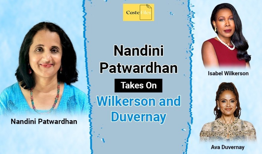 Nandini Patwardhan Exposes the Convenient Untruths in Wilkerson's 'Caste'