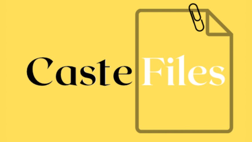 New Media and Educational Platform Caste Files Launches to Combat Misleading Narratives Around Caste